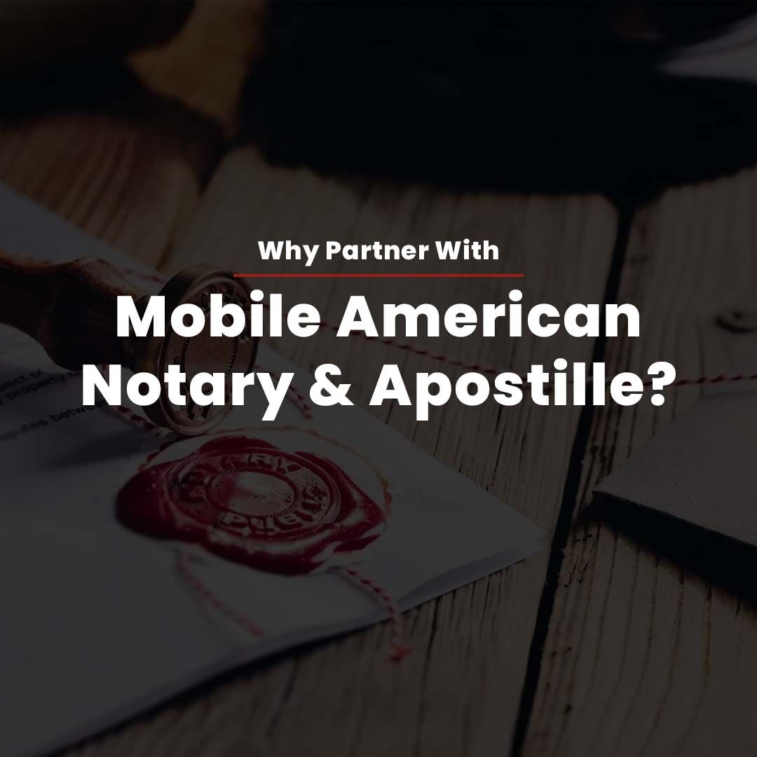 Why Partner With Mobile American Notary & Apostille?