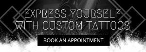Express yourself with custom tattoos. Book an appointment