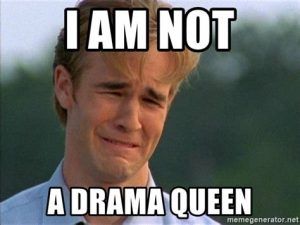 Meme of a man upset that says "I am not a drama queen"