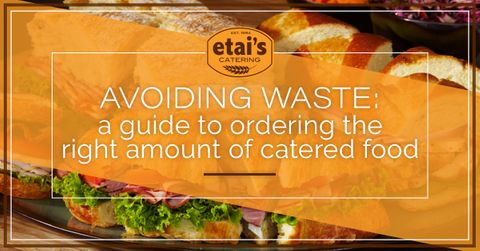 Blog-Avoiding-Waste-A-Guide-To-Ordering-The-Right-Amount-Of-Catered-Food-1-5b23e8c8d8457.jpeg