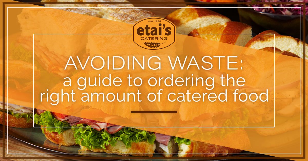 Blog-Avoiding-Waste-A-Guide-To-Ordering-The-Right-Amount-Of-Catered-Food-1-5b23e8c8d8457.jpeg