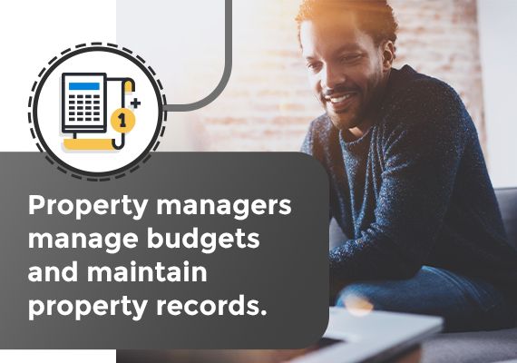 Property managers manage budgets and maintain property records