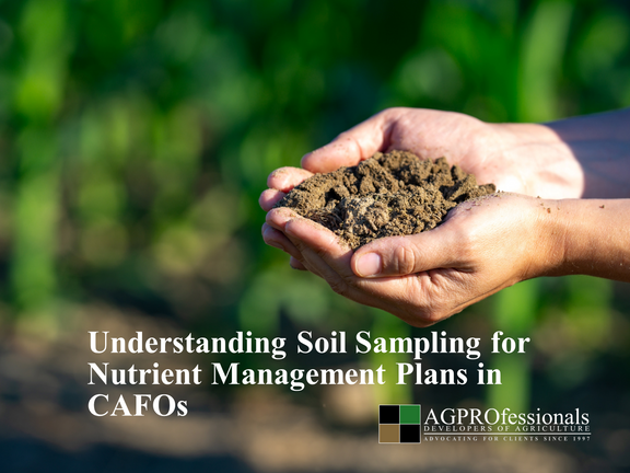 Nutrient Management Plans, NMP, Soil Sampling, Agriculture, Agronomy, AGPROfessonals, CAFO, Confined Animal Feeding Operation, Concentrated Animal Feeding Operation, environmental stewardship, compliance, nutrient levels, fertilizer, crop production