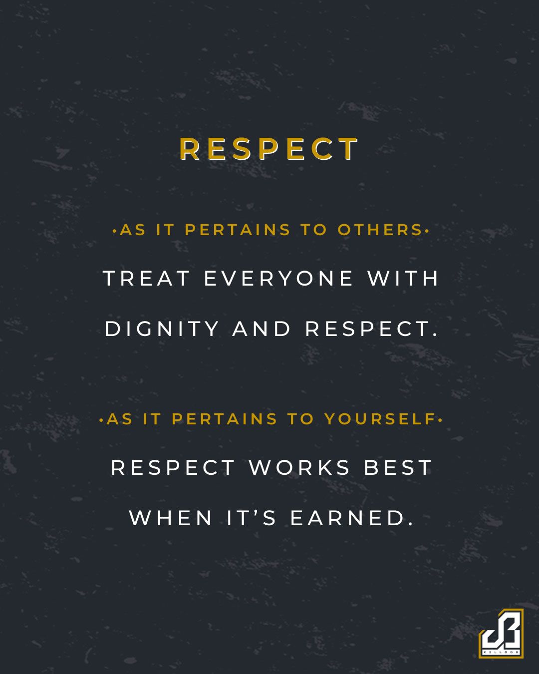 Respect works best when it's earned. - Quote by JB Kellogg
