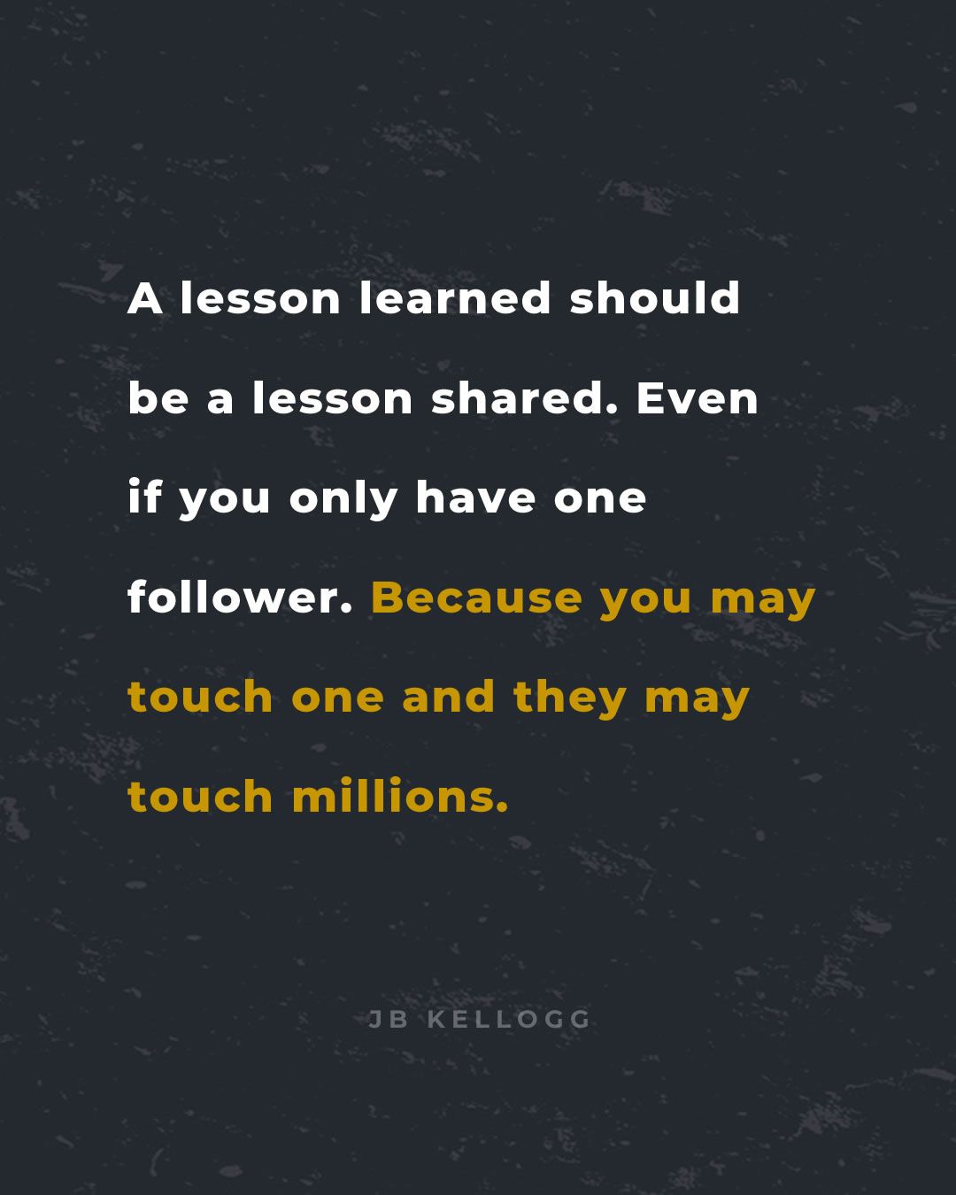 A lesson learned should be a lesson shared - quote by jb kellogg.jpg