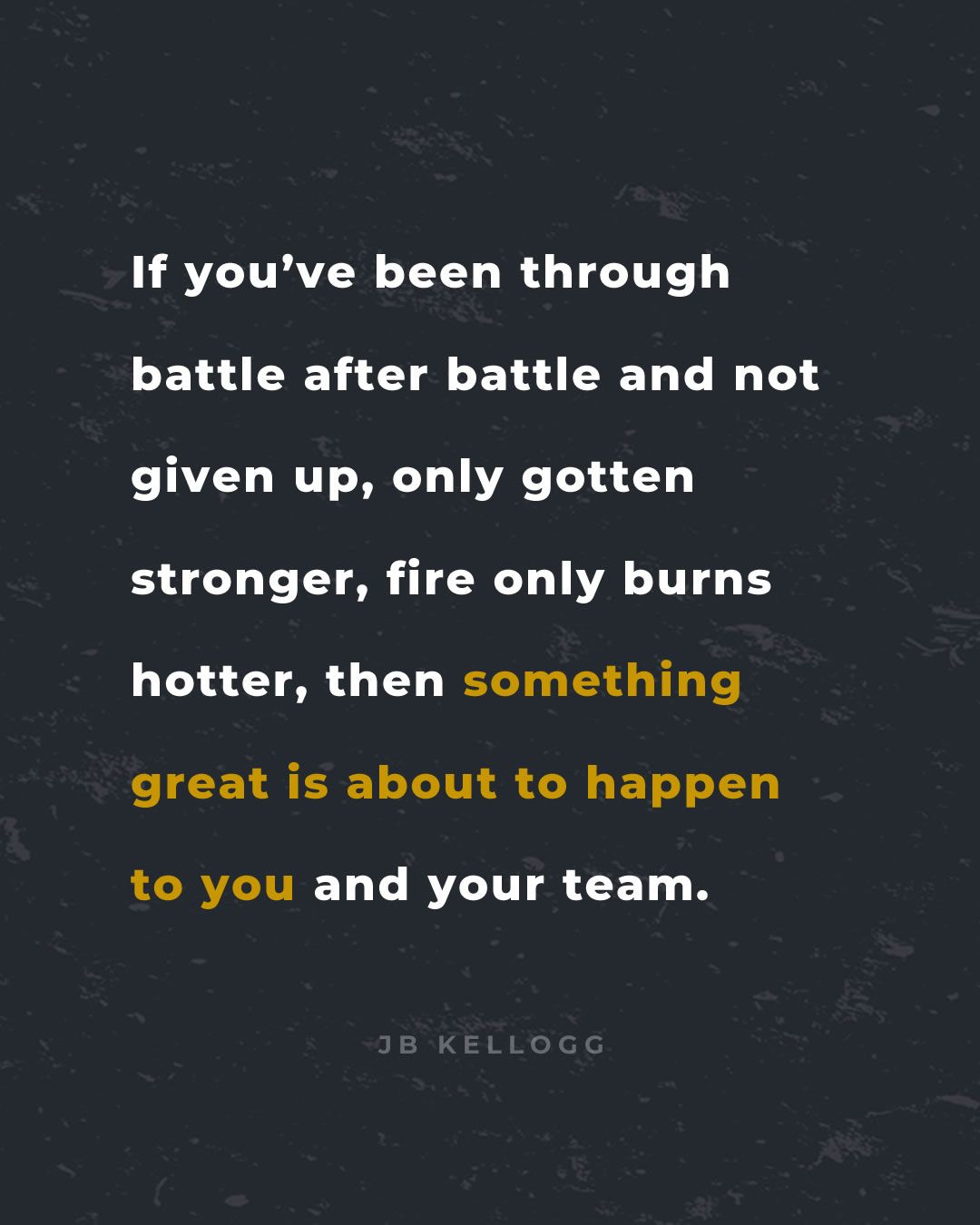 something great is about to happen to you and your team - quote by jb kellogg.jpg