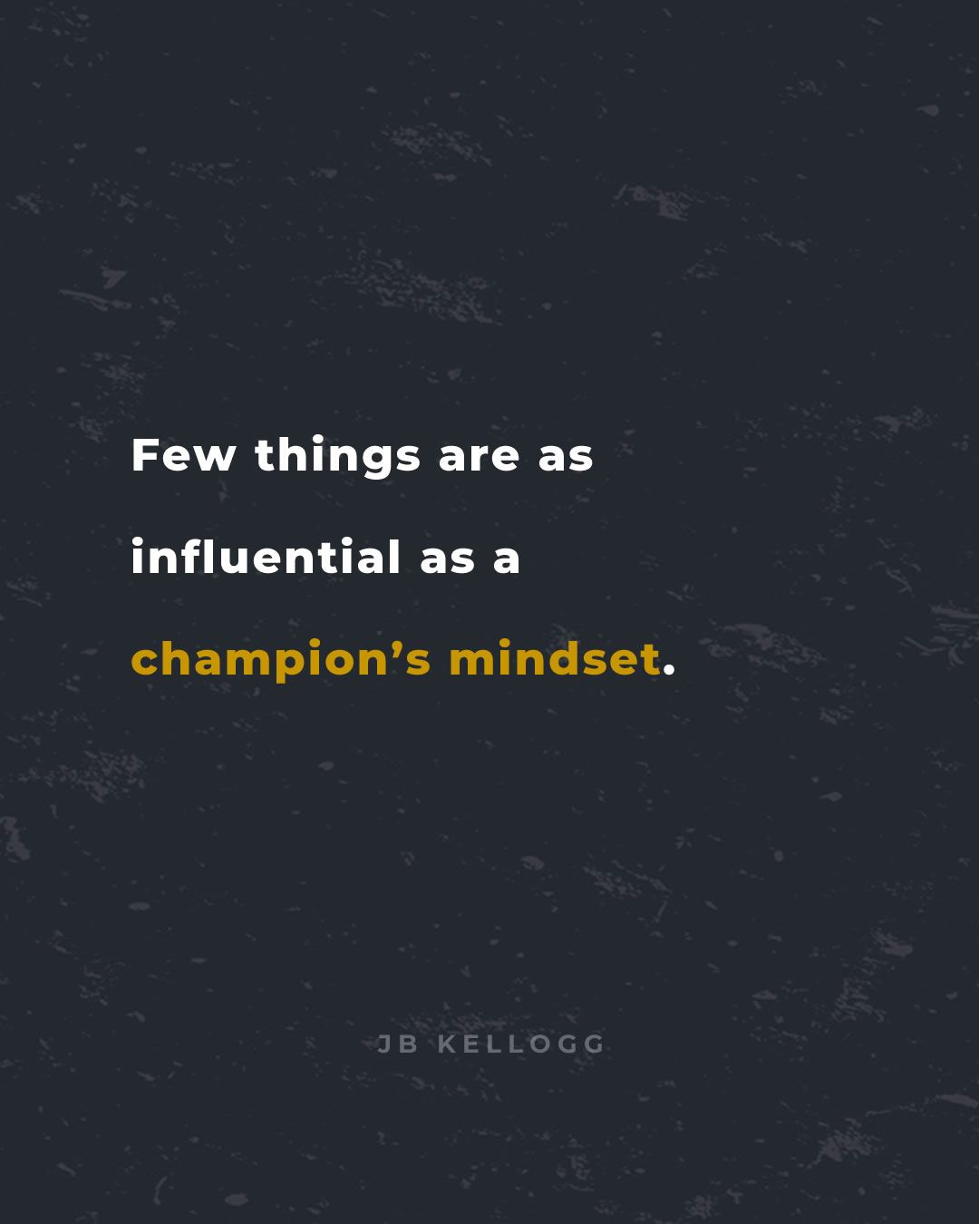 few things are as influential as a champions mindset - quote by jb kellogg.jpg
