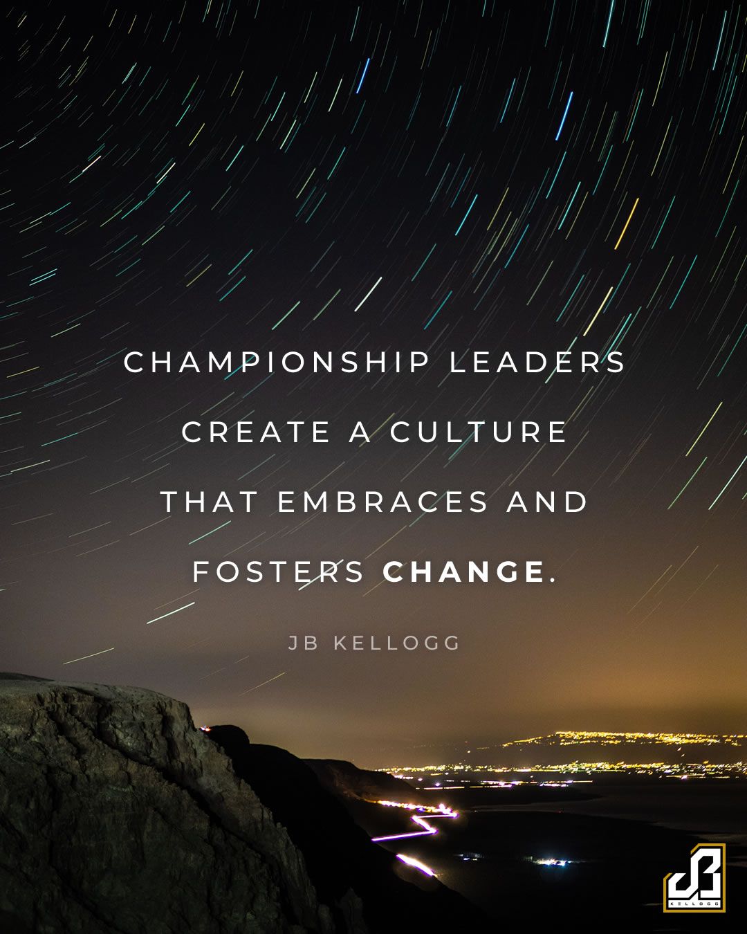 championship leaders create a culture that embraces and fosters change - quote by jb kellogg.jpg