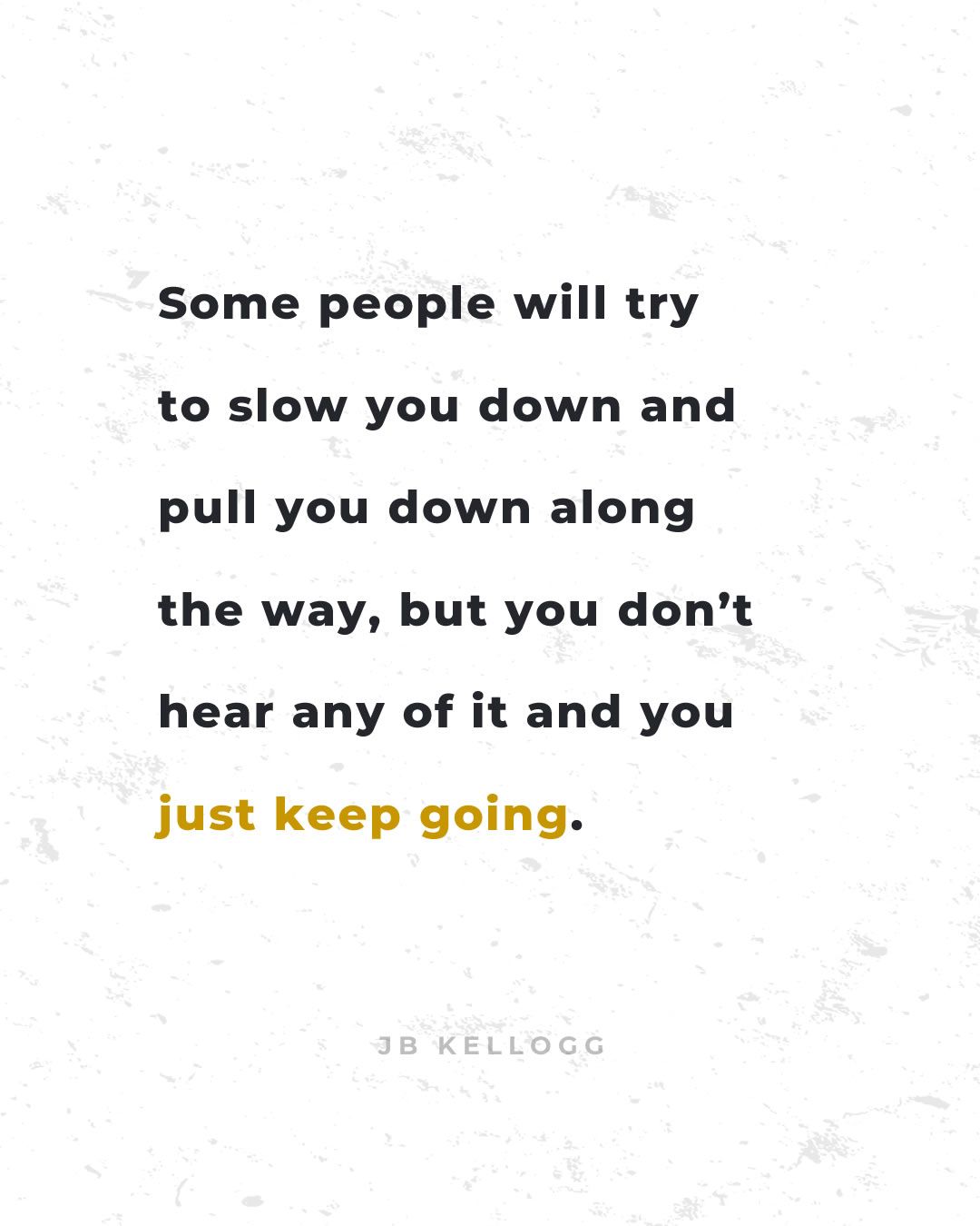 Just keep going - quote by JB Kellogg.jpg