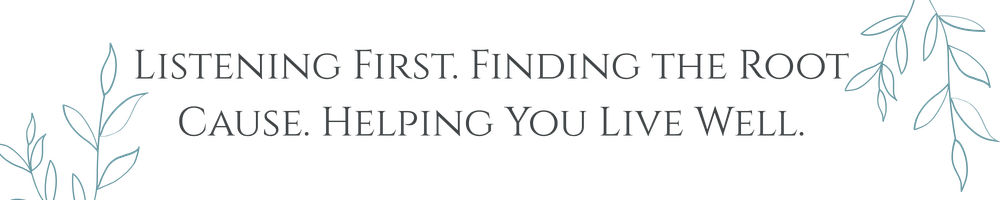 Listening First. Finding the Root Cause. Helping You Live Well..png