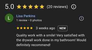 5 star review very satisfied with drywall work in my bathroom. Definitely recommend