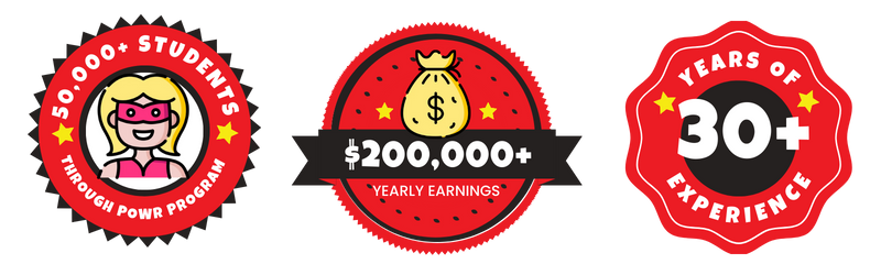 Badge 1:  50,000+ Students Have gone Through the POWR Program  Badge 2:   30+ Years of Experience  Badge 3:   $200,000+ Yearly Earnings