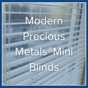 Modern Precious Metals®Mini Blinds.png