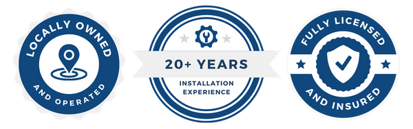 Badge 1:  Locally Owned and Operated Badge 2:  20+ Years Installation Experience Badge 3:  Fully Licensed and Insured