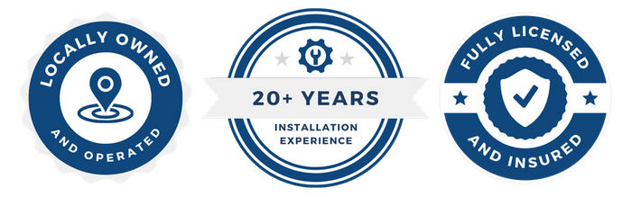 Badge 1:  Locally Owned and Operated Badge 2:  20+ Years Installation Experience Badge 3:  Fully Licensed and Insured