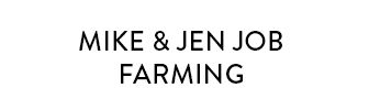 Mike & Jen Job Farming