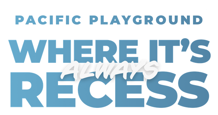 Pacific Playground Where it’s always Recess.
