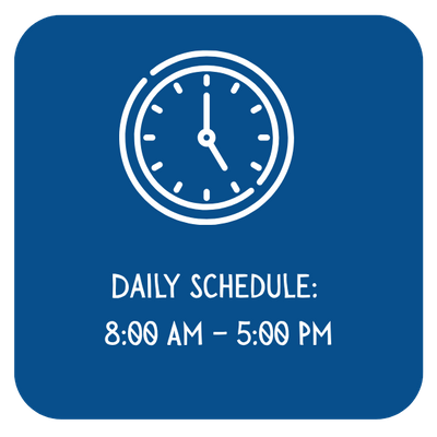 Daily Schedule: 8:00 AM – 5:00 PM