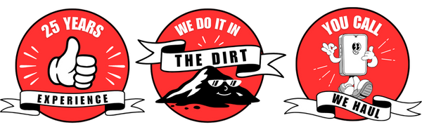 Trust Badges: 25 Years Experience / We Do It In The Dirt / You Call We Haul