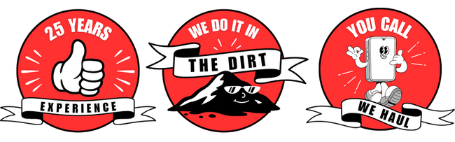 Trust Badges: 25 Years Experience / We Do It In The Dirt / You Call We Haul