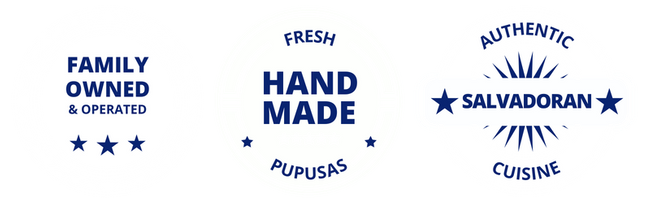 Family Owned & Operated, Authentic Salvadoran Cuisine, Fresh Handmade Pupusas