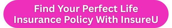 find your perfect life insurance policy with InsureU find your perfect life insurance policy with InsureU