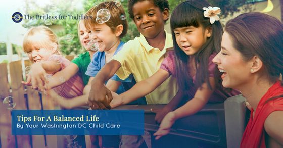 tips for a balanced life by your Washington DC child care