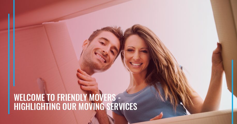 Welcome to Friendly Movers - Highlighting our moving services