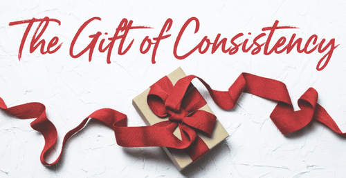 The Gift Of Consistency