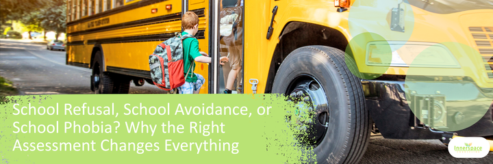 School Refusal, School Avoidance, or School Phobia Why the Right Assessment Changes Everything.png
