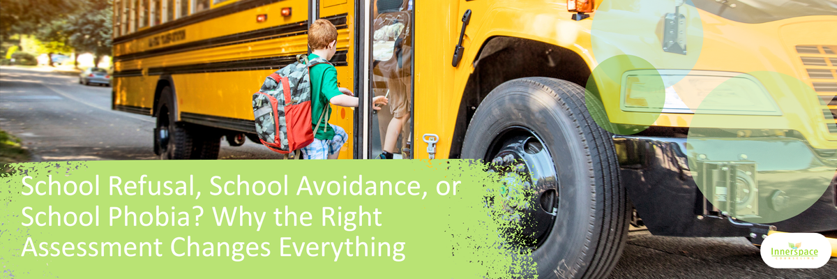 School Refusal, School Avoidance, or School Phobia Why the Right Assessment Changes Everything.png