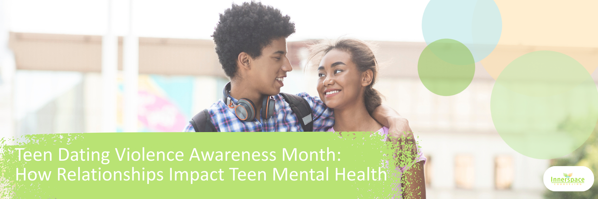 Teen Dating Violence Awareness Month Innerspace Counseling IOP PHP.png