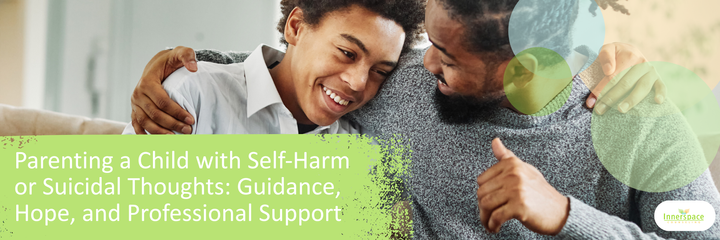Parenting a Child With Self-Harm or Suicidal Thoughts Guidance, Hope, and Professional Support.png