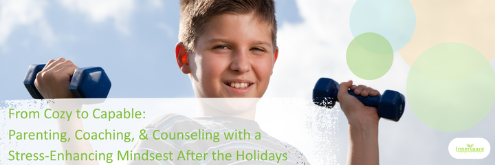 Cozy to capable: Parenting Coaching Counseling Stress Enhancing Mindset Holiday IOP PHP