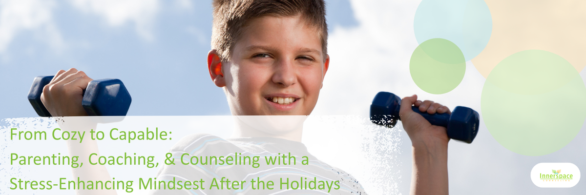 Cozy to capable: Parenting Coaching Counseling Stress Enhancing Mindset Holiday IOP PHP