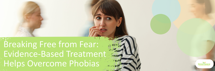 Breaking Free from Fear Evidence-Based Treatment Helps Overcome Phobias.png