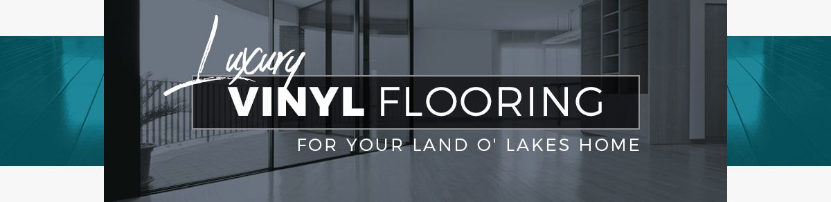 Luxury vinyl Flooring For Your Land O'Lakes Home