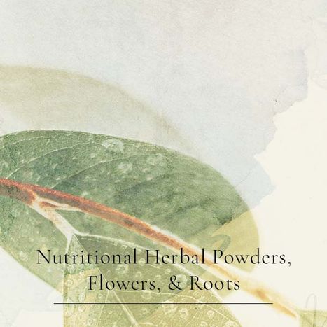 Nutritional Herbal Powders, Flowers, & Roots