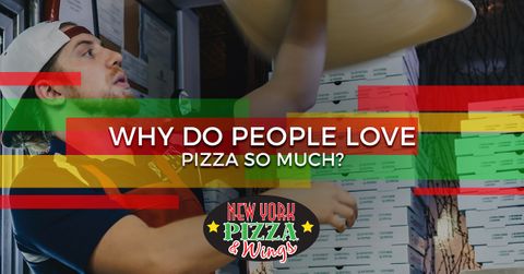 Why Do People Love Pizza So Much?
