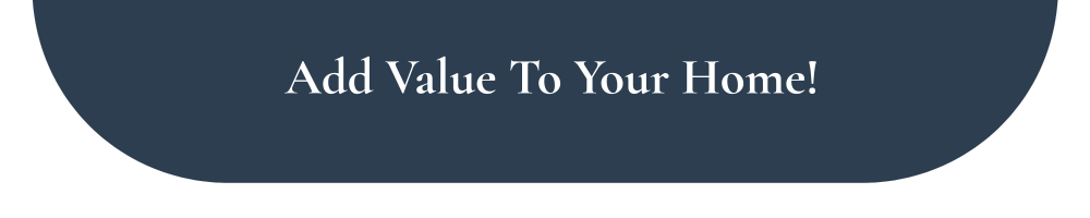 Add Value To YOur Home!.png
