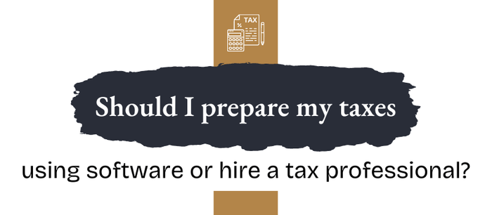 Should I prepare my taxes using software or hire a tax professional?