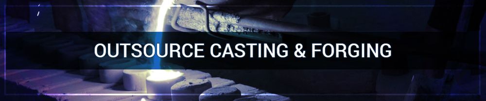 Outsource Casting and Forging