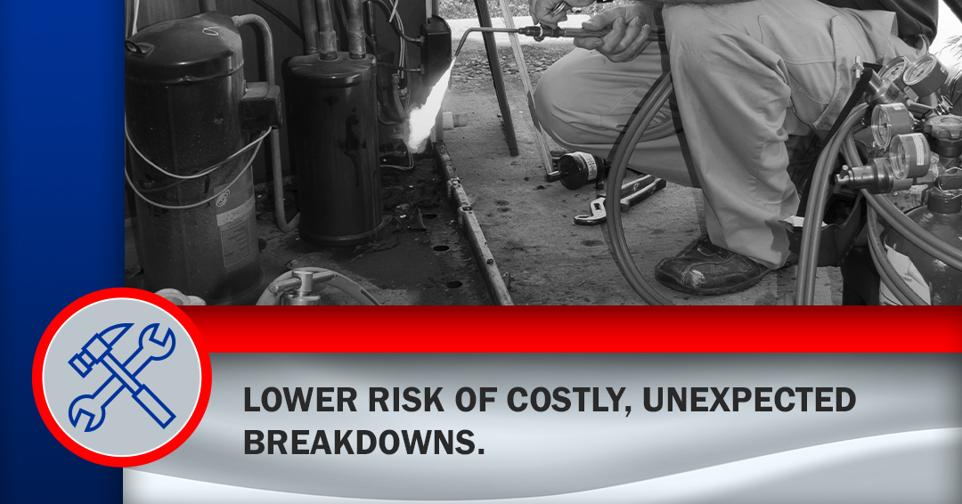 Lower risk of costly, unexpected breakdowns.