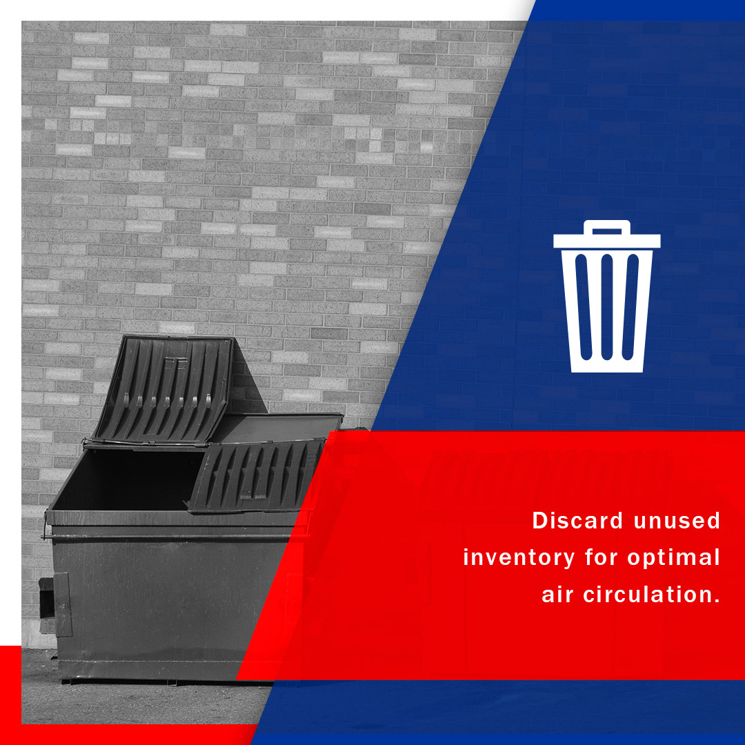 Discard unused inventory for optimal air circulation.