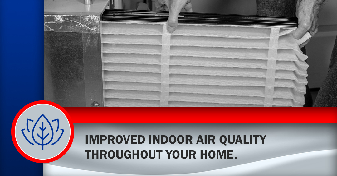 Improved indoor air quality throughout your home.