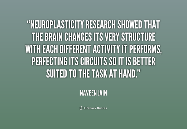 neuroplasticity-quote-Naveen-Jain-neuroplasticity-research-showed-that-the-brain-changes-188480-5984e01cba28b.png