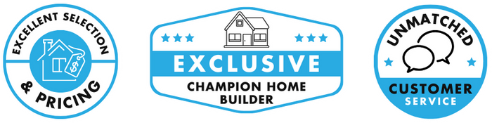 Excellent Selection & Pricing, Exclusive Champion Home Builder, Unmatched Customer Service
